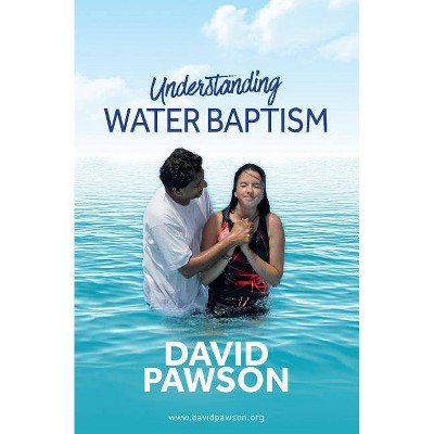 UNDERSTANDING Water Baptism - by  David Pawson (Paperback)