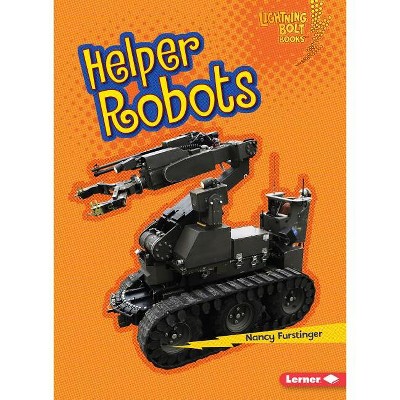 Helper Robots - (Lightning Bolt Books (R) -- Robots Everywhere!) by  Nancy Furstinger (Paperback)