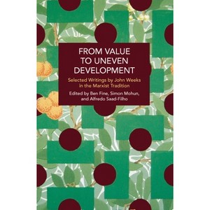 From Value to Uneven Development - (Historical Materialism) by  John Weeks (Paperback) - 1 of 1