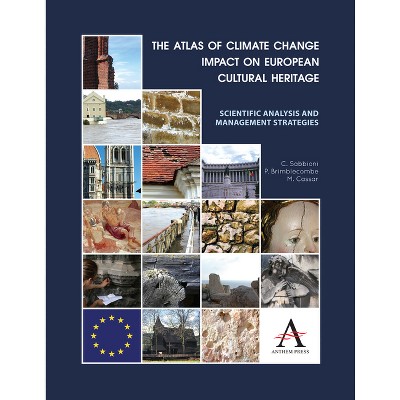 The Atlas of Climate Change Impact on European Cultural Heritage - by  C Sabbioni & P Brimblecombe & M Cassar (Paperback)