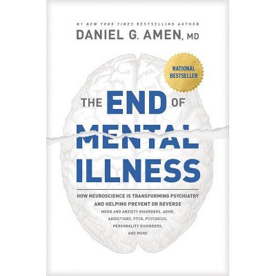 The End of Mental Illness - by  Daniel G Amen (Paperback)