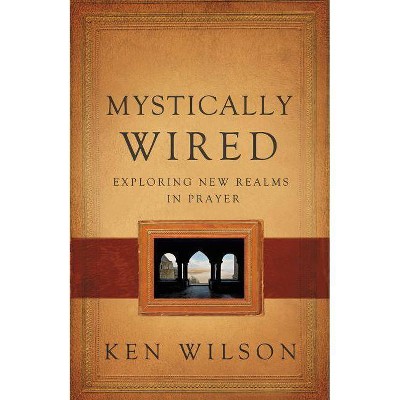 Mystically Wired - by  Ken Wilson (Paperback)