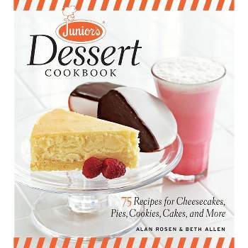 Junior's Dessert Cookbook - by  Beth Allen & Alan Rosen (Hardcover)