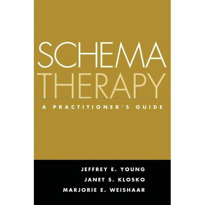 Schema Therapy - by  Jeffrey E Young & Janet S Klosko & Marjorie E Weishaar (Paperback)