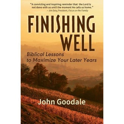 Finishing Well - by  John Goodale (Paperback)