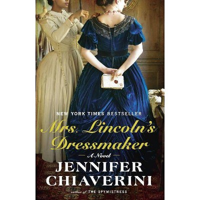 Mrs. Lincoln's Dressmaker - by  Jennifer Chiaverini (Paperback)
