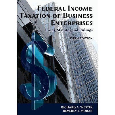 Federal Income Taxation of Business Enterprises - 5th Edition by  Richard a Westin & Beverly I Moran (Paperback)