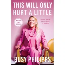 This Will Only Hurt a Little - by Busy Philipps