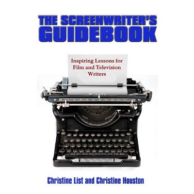 The Screenwriter's Guidebook - by  Christine List & Christine Houston (Paperback)