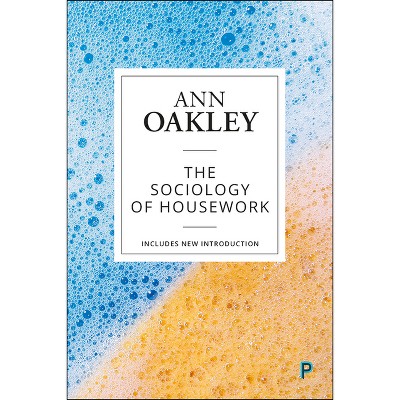 The Sociology of Housework - by  Ann Oakley (Paperback)