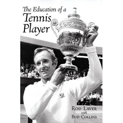 The Education of a Tennis Player - by  Rod Laver & Bud Collins (Paperback)