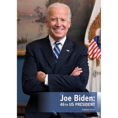 Joe Biden: 46th Us President - by  Stephen Currie (Hardcover)