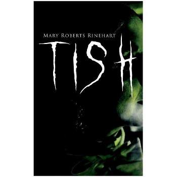 Tish - by  Mary Roberts Rinehart (Paperback)