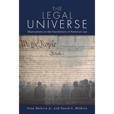 The Legal Universe - by  Vine Deloria Jr & David E Wilkins (Paperback)