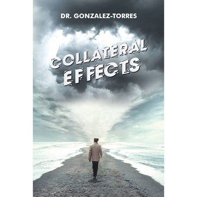 Collateral Effects - by  Gonzalez-Torres (Paperback)