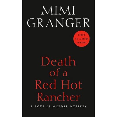 Death of a Red-Hot Rancher - (A Love Is Murder Mystery) by  Mimi Granger (Paperback)