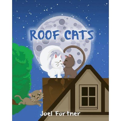 Roof Cats - by  Joel Fortner (Paperback)