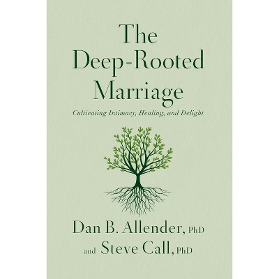 The Deep-Rooted Marriage - by Dan B Allender & Steve Call