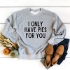Simply Sage Market Women's Graphic Sweatshirt I Only Have Pies For You - 2 of 3