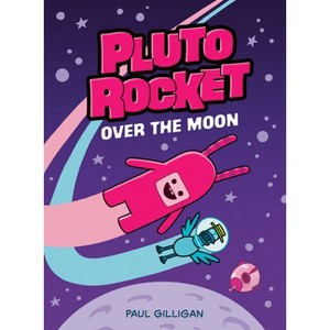 Pluto Rocket: Over the Moon (Pluto Rocket #4) - by Paul Gilligan - 1 of 1