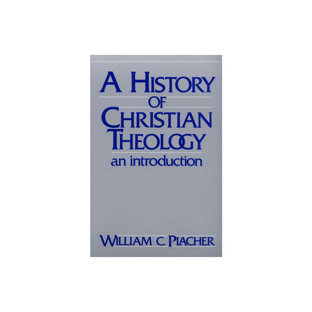 History of Christian Theology - (Introduction) by William C Placher (Paperback)