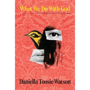 What We Do with God - by Daniella Toosie-Watson - 1 of 1