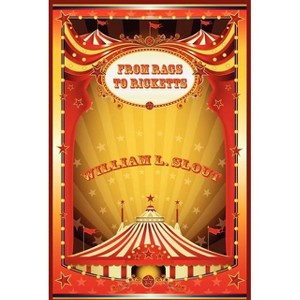 From Rags to Ricketts and Other Essays on Circus History - by  William L Slout (Paperback) - 1 of 1