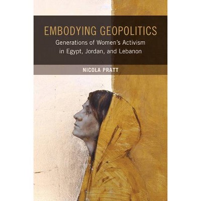 Embodying Geopolitics - by  Nicola Pratt (Paperback)