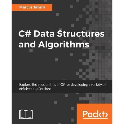 C# Data Structures and Algorithms - by  Marcin Jamro (Paperback)