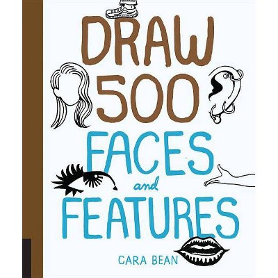 Draw 500 Faces and Features - by  Cara Bean (Paperback)