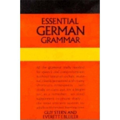 Essential German Grammar - (Dover Language Guides Essential Grammar) by  Guy Stern & E F Bleiler (Paperback)