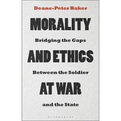 Morality and Ethics at War - by  Deane-Peter Baker (Hardcover)