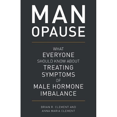 MAN-opause - by  Brian R Clement & Anna Maria Clement (Hardcover)