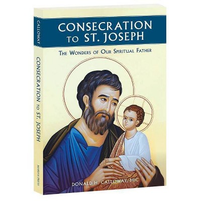 Consecration to St. Joseph - by  Fr Donald Calloway (Paperback)