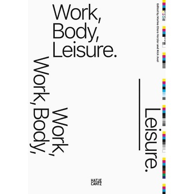 Work, Body, Leisure - by  Marina Otero Verzier & Nick Axel (Paperback)