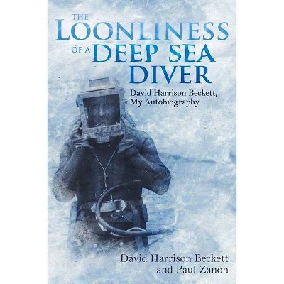 The Loonliness of a Deep Sea Diver - by  David Harrison Beckett (Paperback)