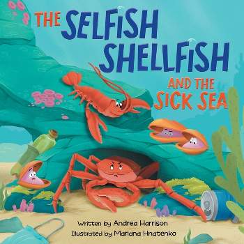 The Selfish Shellfish and the Sick Sea - by  Andrea M Harrison (Paperback)