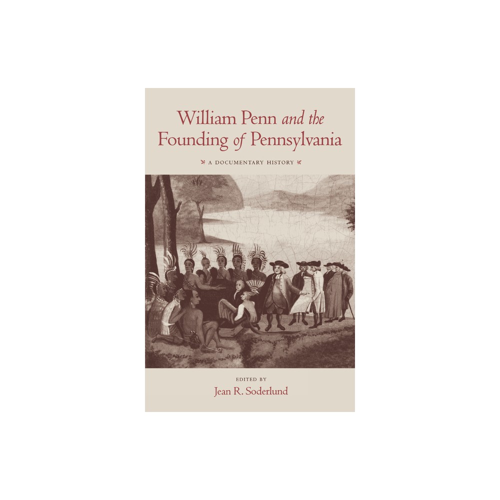 William Penn and the Founding of Pennsylvania, 1680-1684 - by Jean R Soderlund (Paperback)