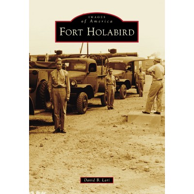 Fort Holabird - (Images of America) by  David Lari (Paperback)