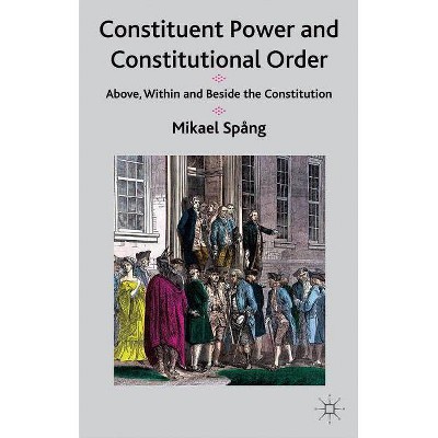 Constituent Power and Constitutional Order - by  M Spång (Hardcover)