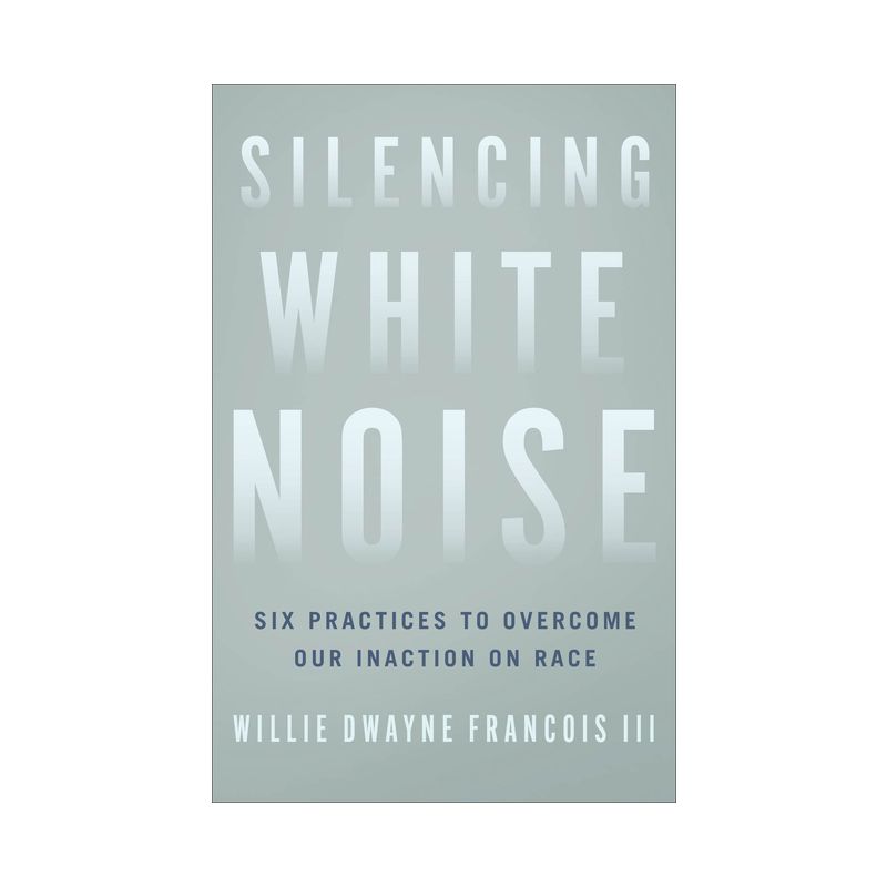 Silencing White Noise - by  Willie Dwayne Francois (Hardcover), 1 of 2