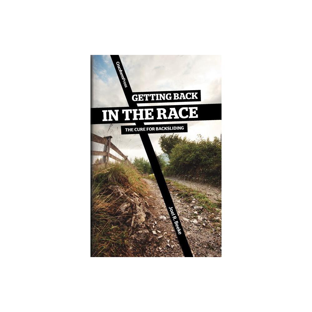 Getting Back in the Race - by Joel R Beeke (Paperback)