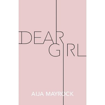 Dear Girl - by  Aija Mayrock (Paperback)