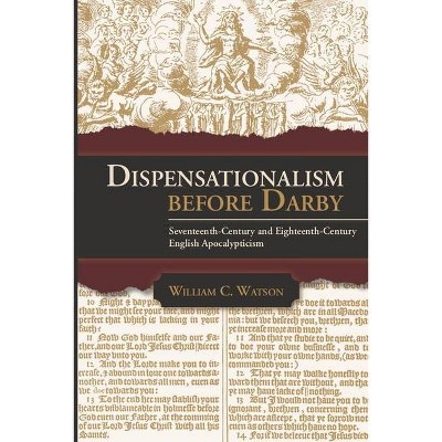 Dispensationalism Before Darby - by  William C Watson (Paperback)