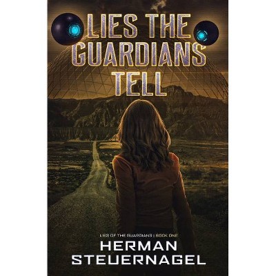 Lies The Guardians Tell - by  Herman Steuernagel (Paperback)