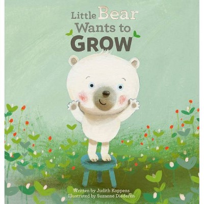 Little Bear Wants to Grow - by  Judith Koppens (Hardcover)