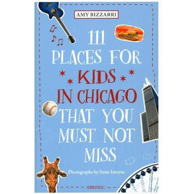 111 Places for Kids in Chicago You Must Not Miss - by  Amy Bizzarri (Paperback)