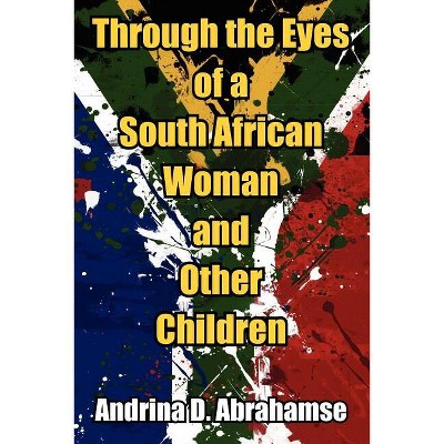 Through the Eyes of a South African Woman and Other Children - by  Andrina D Abrahamse (Paperback)