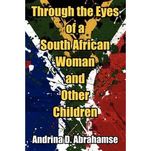 Through the Eyes of a South African Woman and Other Children - by  Andrina D Abrahamse (Paperback) - 1 of 1
