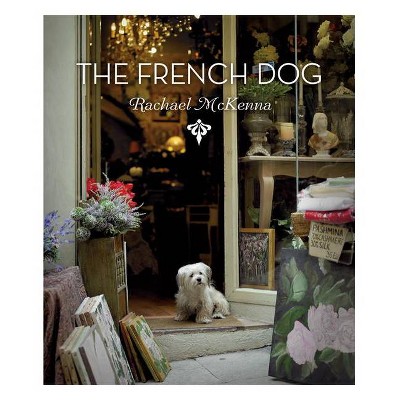 The French Dog - by  Rachael Hale McKenna (Hardcover)